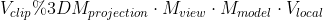 V_{clip} = M_{projection}\cdot M_{view} \cdot M_{model} \cdot V_{local}